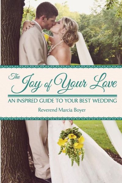 Cover for Rev Marcia Boyer · The Joy of Your Love: an Inspired Guide to Your Best Wedding (Paperback Book) (2013)