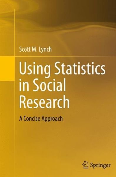 Cover for Scott M. Lynch · Using Statistics in Social Research: A Concise Approach (Pocketbok) [Softcover reprint of the original 1st ed. 2013 edition] (2016)