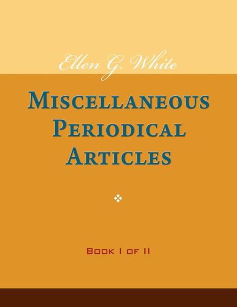 Cover for Ellen G White · Ellen G. White Miscellaneous Periodical Articles, Book I of II (Paperback Book) (2014)