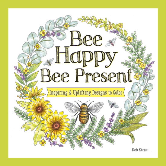 Cover for Deb Strain · Bee Happy, Bee Present: Inspiring &amp; Uplifting Designs to Color (Paperback Book) (2025)