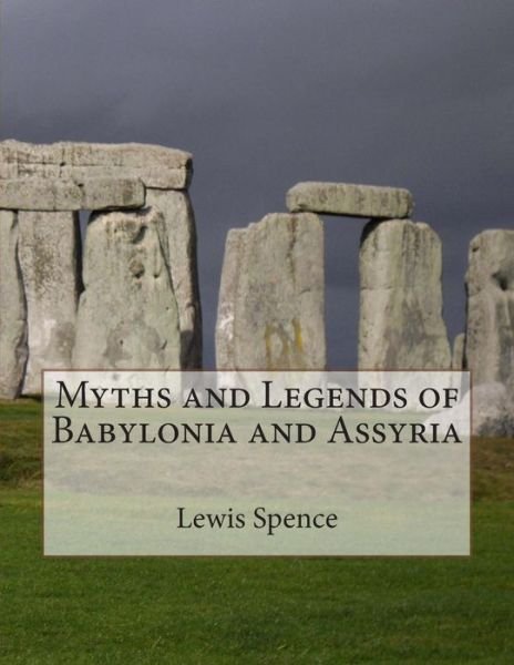 Cover for Lewis Spence · Myths and Legends of Babylonia and Assyria (Taschenbuch) (2014)