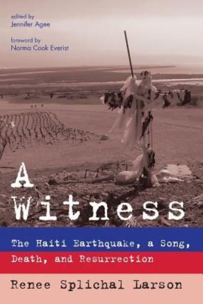Cover for Renee Splichal Larson · A Witness: The Haiti Earthquake, a Song, Death, and Resurrection (Paperback Book) (2016)