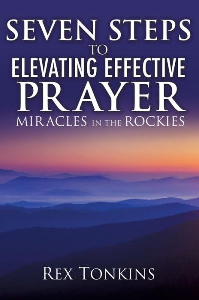 Cover for Rex Tonkins · Seven Steps to Elevating Effective Prayer (Hardcover Book) (2015)