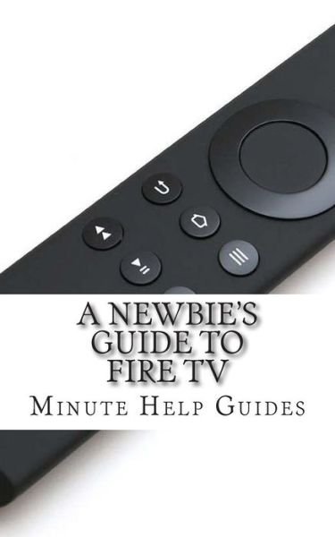 Cover for Minute Help Guides · A Newbie's Guide to Fire TV (Paperback Book) (2014)