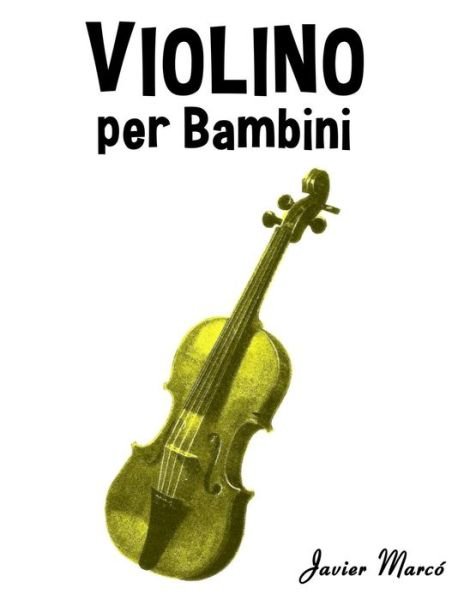 Cover for Javier Marcó · Violino Per Bambini: Canti Di Natale, Musica Classica, Filastrocche, Canti Tradizionali E Popolari! (Paperback Book) [Italian edition] (2014)