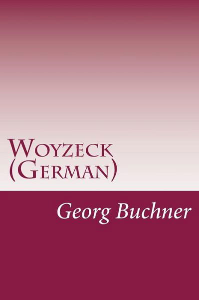 Woyzeck (German) - Georg Buchner - Books - Createspace - 9781499287066 - May 1, 2014