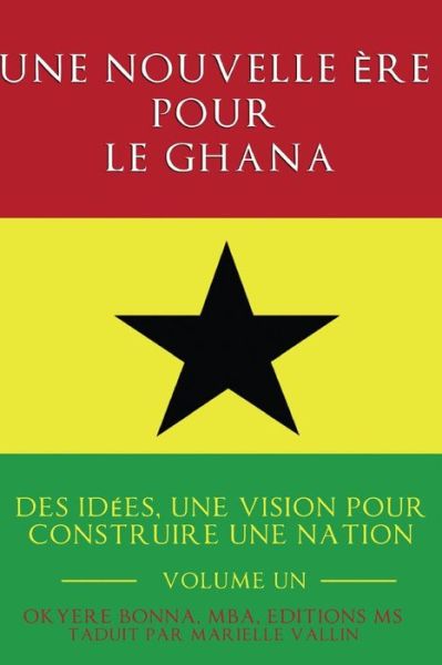 Cover for Mba Okyere Bonna · Une Nouvelle Ere Pour Le Ghana: Des Idees, Une Vision Pour Construire Une Nation (Paperback Bog) (2014)