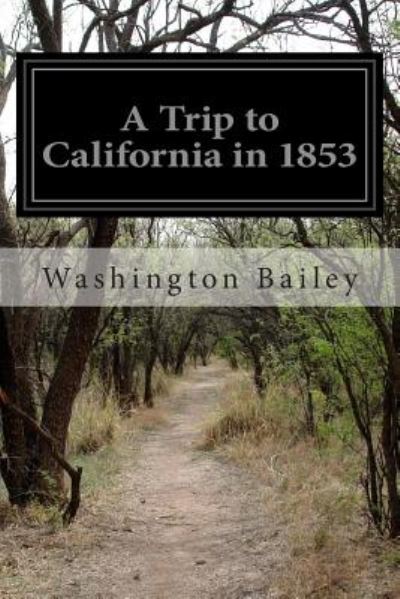 Cover for Washington Bailey · A Trip to California in 1853 (Paperback Book) (2014)