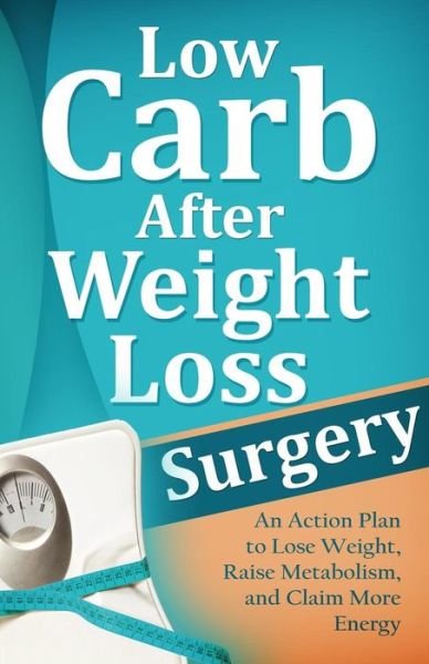 Cover for Mirsad Hasic · Low Carb After Weight Loss Surgery: an Action Plan to Lose Weight, Raise Metabolism, and Claim More Energy (Paperback Book) (2014)