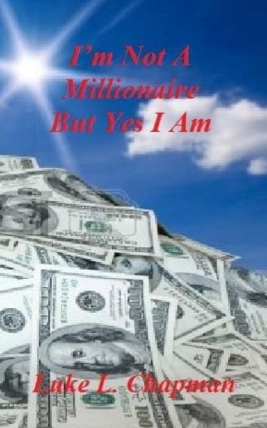 Cover for Luke L Chapman · I'm Not a Millionaire but Yes I Am (Pocketbok) (2014)