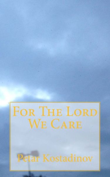 Cover for Petar Kostadinov · For The Lord We Care (Pocketbok) (2014)