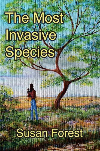 The Most Invasive Species - Susan Forest - Books - Createspace Independent Publishing Platf - 9781508413066 - December 16, 2014