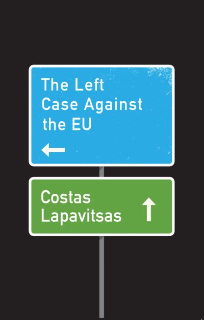 Cover for Costas Lapavitsas · The Left Case Against the EU (Paperback Book) (2018)