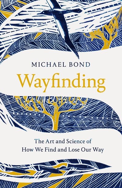 Cover for Michael Bond · Wayfinding: The Art and Science of How We Find and Lose Our Way (Inbunden Bok) (2020)