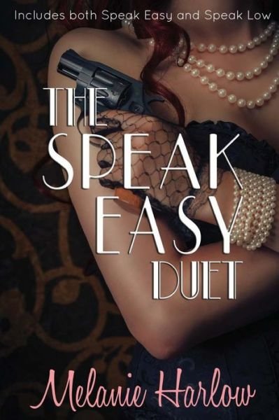 The Speak Easy Duet: Includes Both Speak Easy and Speak Low - Melanie Harlow - Bøker - Createspace - 9781511789066 - 20. april 2015