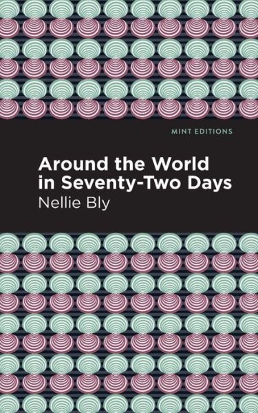 Around the World in Seventy-Two Days - Mint Editions - Nellie Bly - Bøger - Graphic Arts Books - 9781513280066 - 10. juni 2021