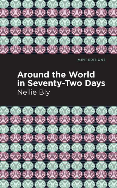 Around the World in Seventy-Two Days - Mint Editions - Nellie Bly - Livros - Graphic Arts Books - 9781513280066 - 10 de junho de 2021