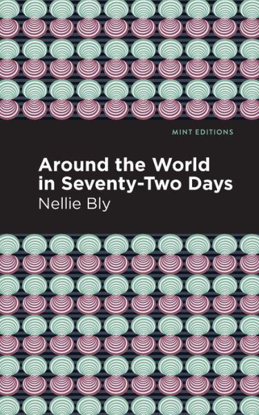 Around the World in Seventy-Two Days - Mint Editions - Nellie Bly - Böcker - Graphic Arts Books - 9781513280066 - 10 juni 2021
