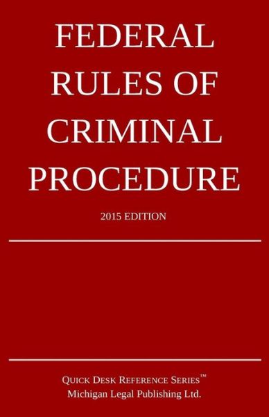 Cover for Michigan Legal Publishing Ltd · Federal Rules of Criminal Procedure; 2015 Edition: Quick Desk Reference Series (Taschenbuch) (2015)