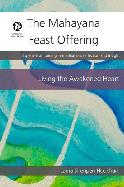 The Mahayana Feast Offering - Lama Shenpen Hookham - Książki - Createspace Independent Publishing Platf - 9781514634066 - 20 czerwca 2015