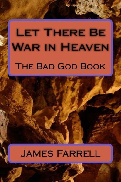 Cover for James Farrell · Let There Be War in Heaven: the Bad God Book (Pocketbok) (2015)