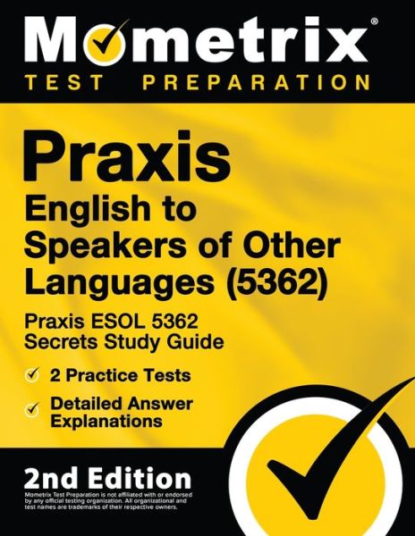 Cover for Mometrix Teacher Certification Test · Praxis English to Speakers of Other Languages (5362) - Praxis ESOL 5362 Secrets Study Guide, 2 Practice Tests, Detailed Answer Explanations (Paperback Book) (2020)