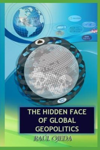 Cover for Raul Ojeda · The Hidden Face Of Global Geopolitics (Paperback Book) (2016)