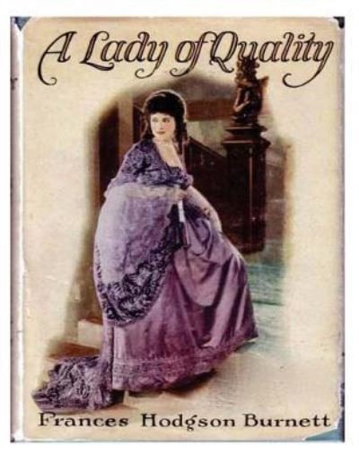 A Lady of Quality - Frances Hodgson Burnett - Books - Createspace Independent Publishing Platf - 9781522794066 - December 17, 2015