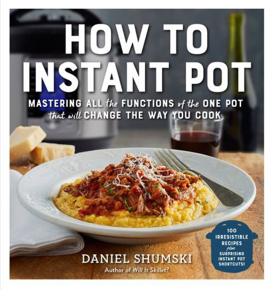 Cover for Daniel Shumski · How to Instant Pot: Mastering All the Functions of the One Pot That Will Change the Way You Cook - Now Completely Updated for the Latest Generation of Instant Pots! (Paperback Book) (2020)