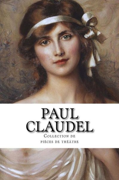 Cover for Paul Claudel · Paul Claudel, Collection de pi?ces de th??tre (Paperback Book) (2016)