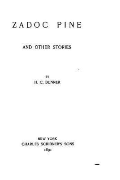 Zadoc Pine and other stories - H C Bunner - Books - Createspace Independent Publishing Platf - 9781523870066 - February 4, 2016