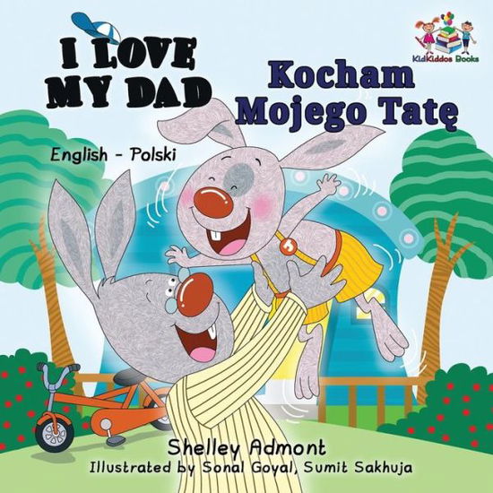 I Love My Dad (English Polish Bilingual Book) - English Polish Bilingual Collection - Shelley Admont - Kirjat - Kidkiddos Books Ltd. - 9781525904066 - keskiviikko 5. heinäkuuta 2017