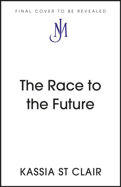 Cover for Kassia St Clair · The Race to the Future: The Adventure that Accelerated the Twentieth Century, Radio 4 Book of the Week (Taschenbuch) (2023)