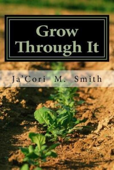 Cover for Ja'Cori M Smith · Grow Through It (Taschenbuch) (2016)