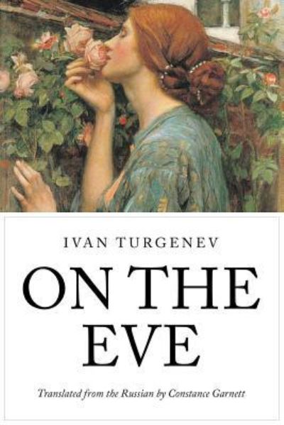 On the Eve - Ivan Sergeevich Turgenev - Books - Createspace Independent Publishing Platf - 9781535325066 - July 17, 2016