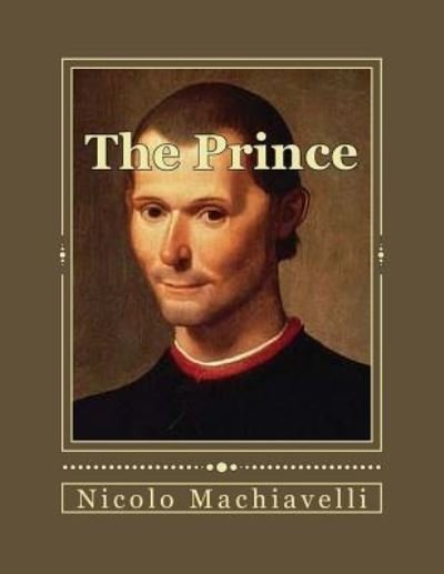The Prince - Nicolo Machiavelli - Bøker - CreateSpace Independent Publishing Platf - 9781535549066 - 28. juli 2016