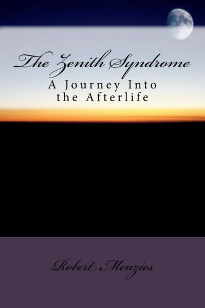 The Zenith Syndrome - Robert Menzies - Boeken - Createspace Independent Publishing Platf - 9781540684066 - 28 november 2016