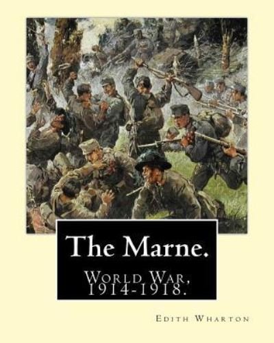 The Marne. By - Edith Wharton - Livres - Createspace Independent Publishing Platf - 9781542859066 - 31 janvier 2017