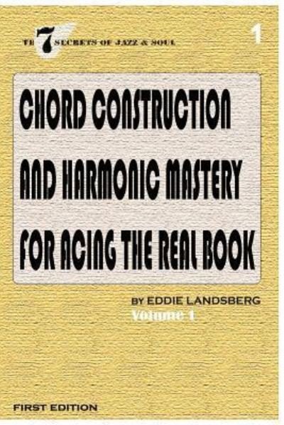Chord Construction and Harmonic Mastery for Acing The Real Book - Eddie Landsberg - Bøger - Createspace Independent Publishing Platf - 9781544813066 - 20. marts 2017