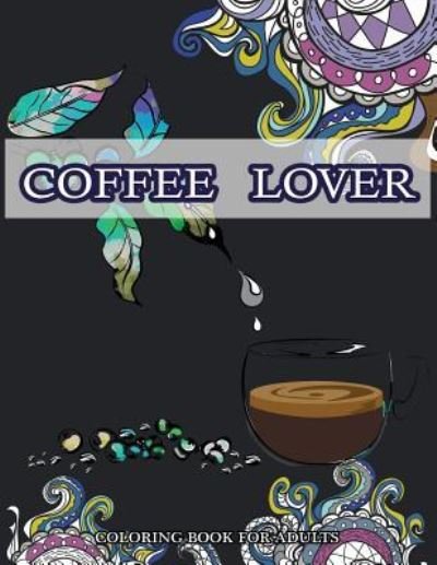 Cover for Doodle Art Coloring Book · Coffee Lover Coloring Book for Adluts (Pocketbok) (2017)