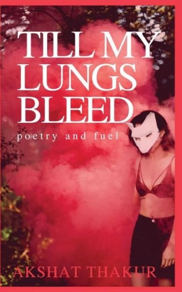 Cover for Akshat Thakur · Till My Lungs Bleed (Paperback Book) (2017)
