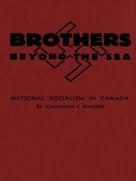 Jonathan F. Wagner · Brothers Beyond the Sea: National Socialism in Canada (Paperback Bog) (2012)