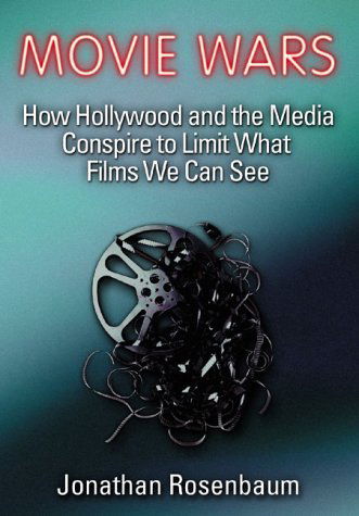 Cover for Jonathan Rosenbaum · Movie Wars: How Hollywood and the Media Conspire to Limit What Films We Can See (Hardcover Book) [1st edition] (2002)