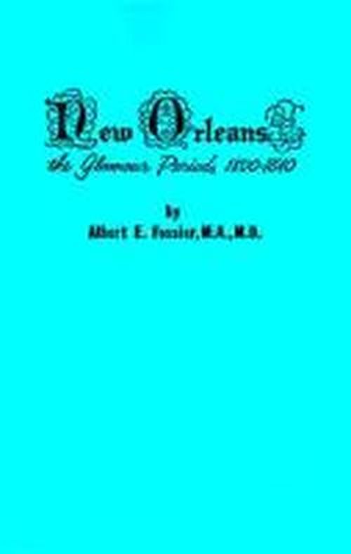 Cover for Albert Fossier M.a.  M.d. · New Orleans: the Glamour Period, 1800-1840 (Paperback Book) (1999)