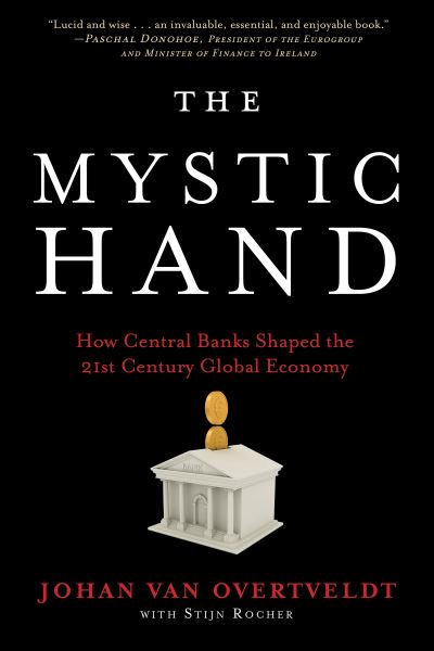 Cover for Johan Van Overtveldt · The Mystic Hand: What Central Bankers Have Unlearned, Relearned, and Still Have to Learn (Gebundenes Buch) (2022)