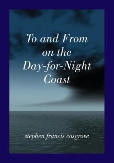 Cover for Stephen Francis Cosgrove · To and From on the Day-for-Night Coast : a time mobius (Paperback Book) (2017)