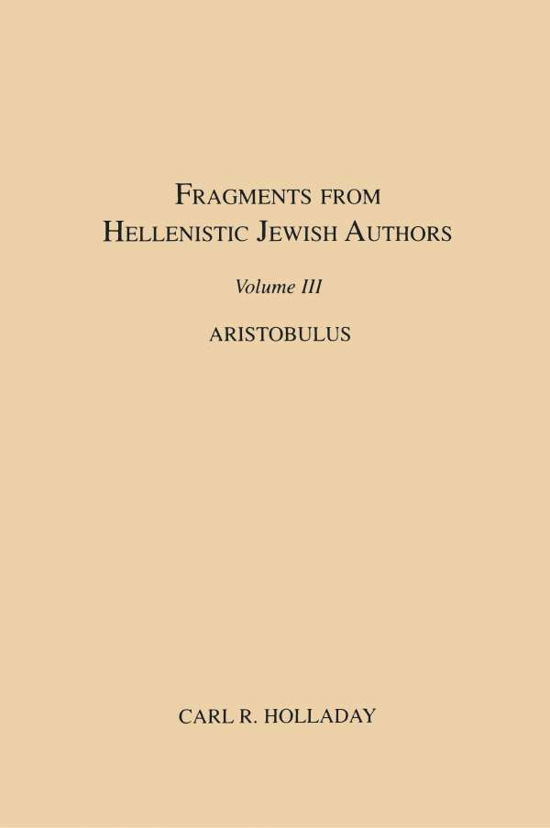 Cover for Carl R. Holladay · Fragments from Hellenistic Jewish Authors, Volume Iii, Aristobulus (Paperback Bog) (1995)