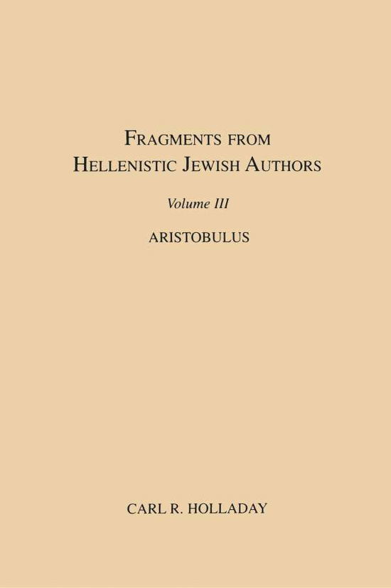 Cover for Carl R. Holladay · Fragments from Hellenistic Jewish Authors, Volume Iii, Aristobulus (Paperback Book) (1995)