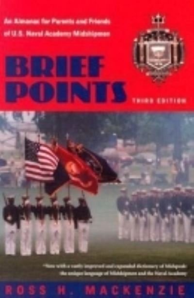 Brief Points: An Almanac for Parents and Friends of U.S. Naval Academy Midshipmen, Third Edition - Ross Mackenzie - Books - Naval Institute Press - 9781591145066 - May 1, 2004