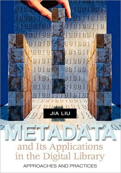 Cover for Jia Liu · Metadata and Its Applications in the Digital Library: Approaches and Practices (Pocketbok) (2006)